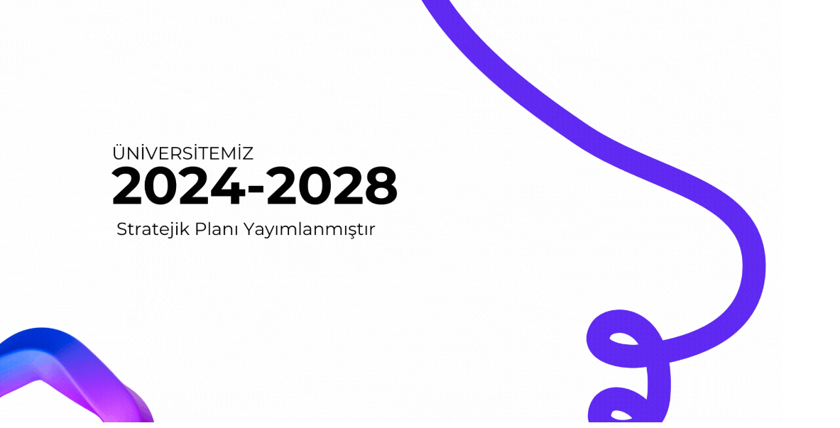 ÜNİVERSİTEMİZİN 2024-2028 STRATEJİK PLANI YAYIMLANDI
